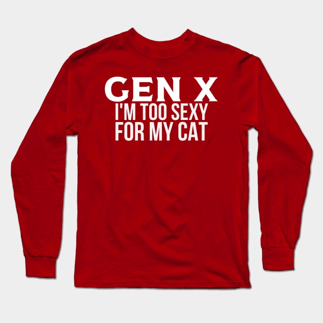 GEN X Too Sexy for My Cat Long Sleeve T-Shirt by Queen of the Minivan